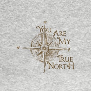 You Are My True North T-Shirt